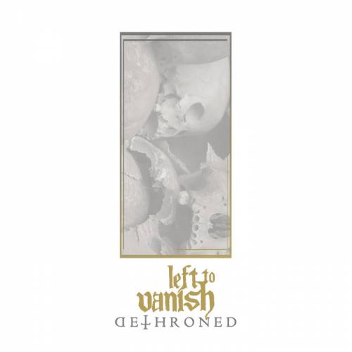 Left To Vanish : Dethroned Left To Vanish : Dethroned